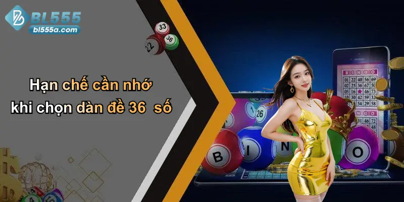 Hạn chế cần nhớ khi chọn dàn đề 36 số