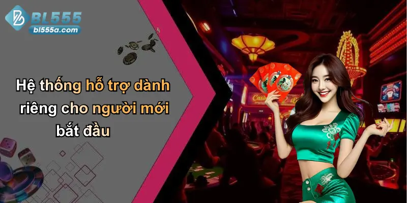 Hệ thống hỗ trợ dành riêng cho người mới bắt đầu