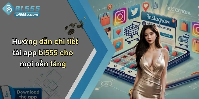 Hướng dẫn chi tiết tải app bl555 cho mọi nền tảng