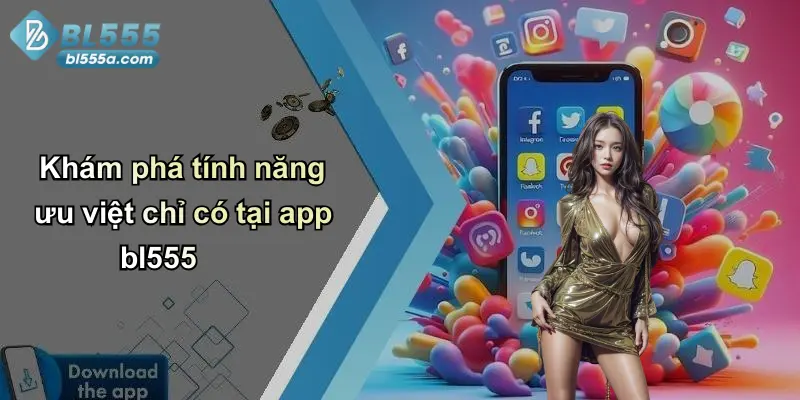 Khám phá tính năng ưu việt chỉ có tại app bl555