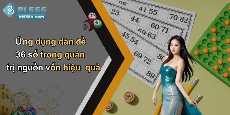 Ứng dụng dàn đề 36 số trong quản trị nguồn vốn hiệu quả