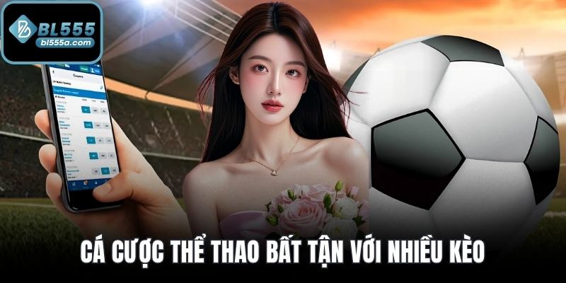 Cá cược thể thao bất tận với nhiều kèo